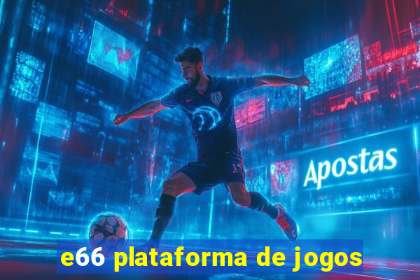 e66 plataforma de jogos